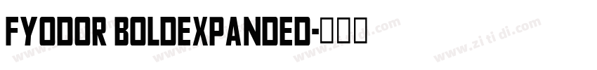 Fyodor BoldExpanded字体转换 Fyodor BoldExpanded字体转换